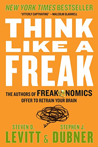 Imagen de archivo de Think Like a Freak: The Authors of Freakonomics Offer to Retrain Your Brain a la venta por Wrigley Books