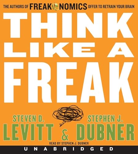Think Like a Freak CD: The Authors of Freakonomics Offer to Retrain Your Brain (9780062218407) by Levitt, Steven D.; Dubner, Stephen J