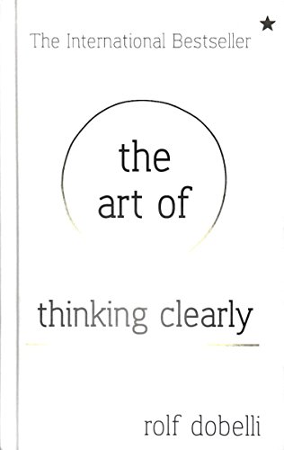 Beispielbild fr The Art of Thinking Clearly Dobelli, Rolf zum Verkauf von BennettBooksLtd