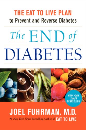 Imagen de archivo de The End of Diabetes: The Eat to Live Plan to Prevent and Reverse Diabetes (Eat for Life) a la venta por Dream Books Co.