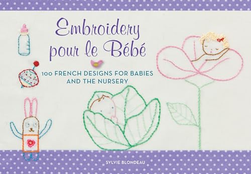 Imagen de archivo de Embroidery Pour le Bebe : 100 French Designs for Babies and the Nursery a la venta por Better World Books: West