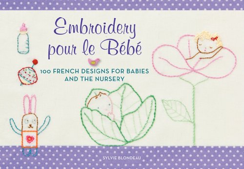Stock image for Embroidery pour le Bebe: 100 French Designs for Babies and the Nursery for sale by SecondSale