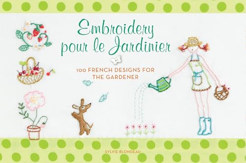 Stock image for Embroidery pour le Jardinier: 100 French Designs for the Gardener for sale by Bellwetherbooks
