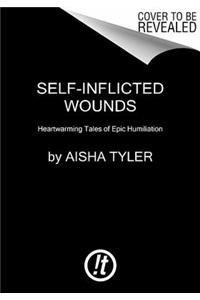 9780062223784: Self-Inflicted Wounds: Heartwarming Tales of Epic Humiliation