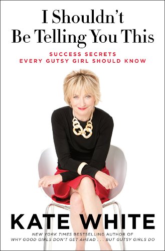 Stock image for I Shouldn't Be Telling You This : Success Secrets Every Gutsy Girl Should Know for sale by Better World Books: West