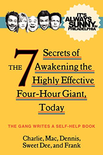 9780062225115: It's Always Sunny in Philadelphia: The 7 Secrets of Awakening the Highly Effective Four-Hour Giant, Today