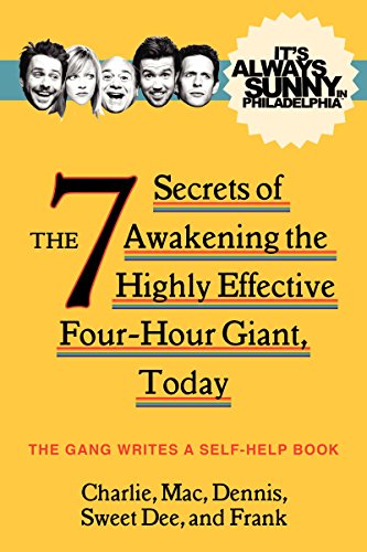 Stock image for It's Always Sunny in Philadelphia: The 7 Secrets of Awakening the Highly Effective Four-Hour Giant, Today for sale by Dream Books Co.