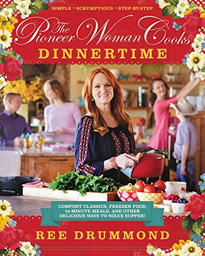 Stock image for The Pioneer Woman Cooks: Dinnertime - Comfort Classics, Freezer Food, 16-minute Meals, and Other Delicious Ways to Solve Supper for sale by KuleliBooks