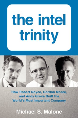 Stock image for The Intel Trinity : How Robert Noyce, Gordon Moore, and Andy Grove Built the World's Most Important Company for sale by Better World Books