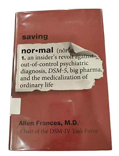 Beispielbild fr Saving Normal : An Insider's Revolt Against Out-of-Control Psychiatric Diagnosis, DSM-5, Big Pharma, and the Medicalization of Ordinary Life zum Verkauf von Better World Books