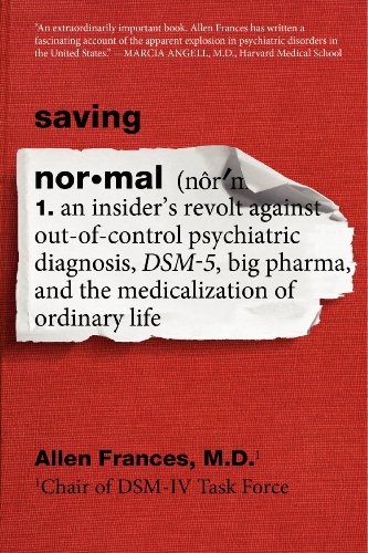 Beispielbild fr Saving Normal: An Insider's Revolt Against Out-Of-Control Psychiatric Diagnosis, Dsm-5, Big Pharma, and the Medicalization of Ordinar zum Verkauf von ThriftBooks-Atlanta