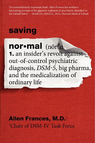 Stock image for Saving Normal: An Insider's Revolt Against Out-of-Control Psychiatric Diagnosis, DSM-5, Big Pharma, and the Medicalization of Ordinary Life for sale by Bahamut Media