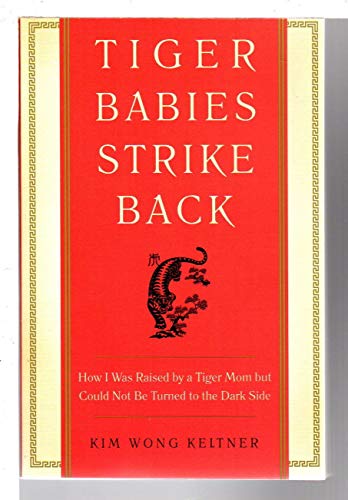 9780062229298: Tiger Babies Strike Back: How I Was Raised by a Tiger Mom but Could Not Be Turned to the Dark Side