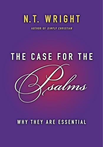 The Case for the Psalms: Why They Are Essential (9780062230508) by Wright, N. T.