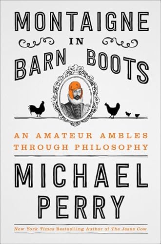 Imagen de archivo de Montaigne in Barn Boots: An Amateur Ambles Through Philosophy a la venta por Off The Shelf