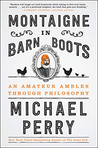 Beispielbild fr Montaigne in Barn Boots : An Amateur Ambles Through Philosophy zum Verkauf von Better World Books: West