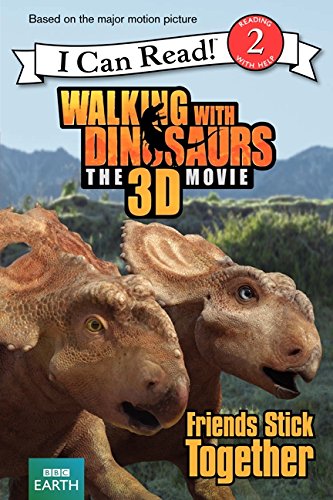 Stock image for Walking with Dinosaurs: Friends Stick Together (Walking With Dinosaurs the 3D Movie: I Can Read!, Level 2) for sale by Once Upon A Time Books