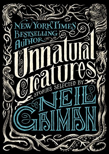 Stock image for Unnatural Creatures : Stories Selected by Neil Gaiman for sale by Better World Books