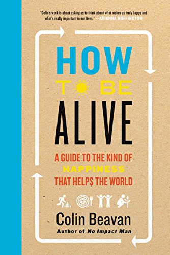 Beispielbild fr How to Be Alive: A Guide to the Kind of Happiness That Helps the World zum Verkauf von WorldofBooks