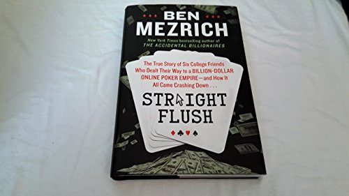 Imagen de archivo de Straight Flush: The True Story of Six College Friends Who Dealt Their Way to a Billion-Dollar Online Poker Empire--and How It All Came Crashing Down . . . a la venta por SecondSale