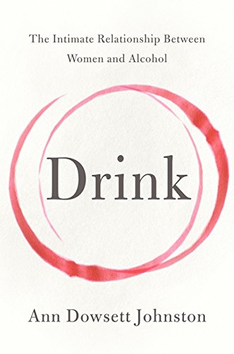 Stock image for Drink: The Intimate Relationship Between Women and Alcohol for sale by Zoom Books Company