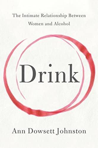 Stock image for Drink: The Intimate Relationship Between Women and Alcohol for sale by ThriftBooks-Phoenix