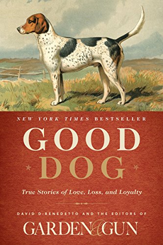 9780062242358: Good Dog: True Stories of Love, Loss, and Loyalty (Garden & Gun Books, 2)