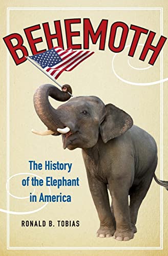 Imagen de archivo de Behemoth: The History of the Elephant in America a la venta por Wonder Book