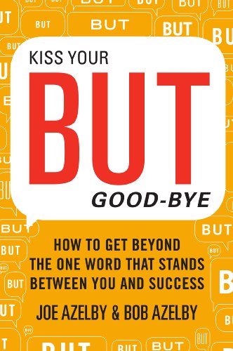 Stock image for Kiss Your But Good-Bye: How to Get Beyond the One Word That Stands Between You & Success for sale by ThriftBooks-Reno