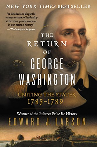 Beispielbild fr The Return of George Washington: Uniting the States, 1783-1789 zum Verkauf von SecondSale