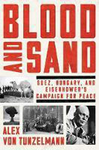 Imagen de archivo de Blood and Sand: Suez, Hungary, and Eisenhower's Campaign for Peace a la venta por SecondSale