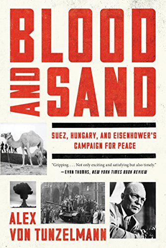 Imagen de archivo de Blood and Sand: Suez, Hungary, and Eisenhower's Campaign for Peace a la venta por Half Price Books Inc.