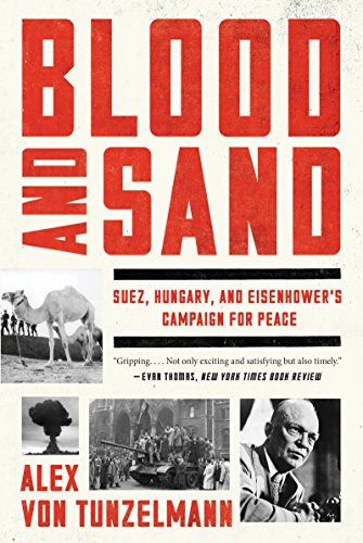 Stock image for Blood and Sand: Suez, Hungary, and Eisenhower's Campaign for Peace for sale by Half Price Books Inc.