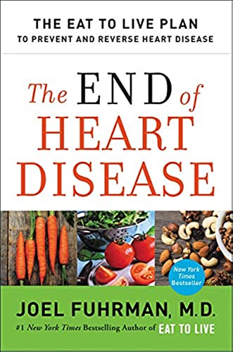 9780062249364: The End of Heart Disease: The Eat to Live Plan to Prevent and Reverse Heart Disease (Eat for Life)