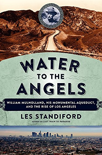 Beispielbild fr Water to the Angels : William Mulholland, His Monumental Aqueduct, and the Rise of Los Angeles zum Verkauf von Better World Books