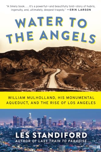 Beispielbild fr Water to the Angels: William Mulholland, His Monumental Aqueduct, and the Rise of Los Angeles zum Verkauf von BooksRun