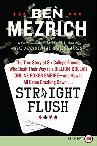 Stock image for Straight Flush: The True Story of Six College Friends Who Dealt Their Way to a Billion-Dollar Online Poker Empire--and How It All Came Crashing Down. for sale by HPB Inc.