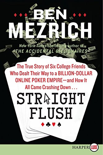 9780062253675: Straight Flush: The True Story of Six College Friends Who Dealt Their Way to a Billion-Dollar Online Poker Empire--and How It All Came Crashing Down...