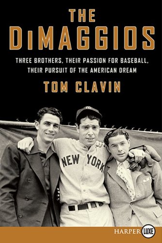 The DiMaggios: Three Brothers, Their Passion for Baseball, Their Pursuit of the American Dream (9780062253996) by Clavin, Tom