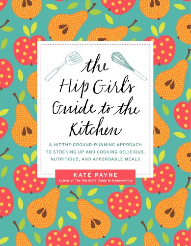 Beispielbild fr The Hip Girl's Guide to the Kitchen : A Hit-The-Ground Running Approach to Stocking up and Cooking Delicious, Nutritious, and Affordable Meals zum Verkauf von Better World Books