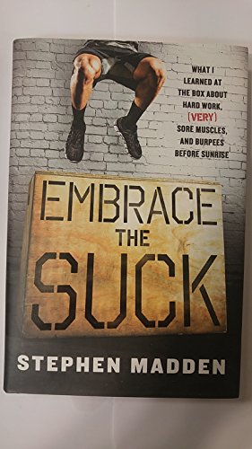 Beispielbild fr Embrace the Suck : What I Learned at the Box about Hard Work, (very) Sore Muscles, and Burpees Before Sunrise zum Verkauf von Better World Books: West