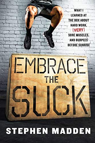 9780062257864: Embrace the Suck: What I learned at the box about hard work, (very) sore muscles, and burpees before sunrise