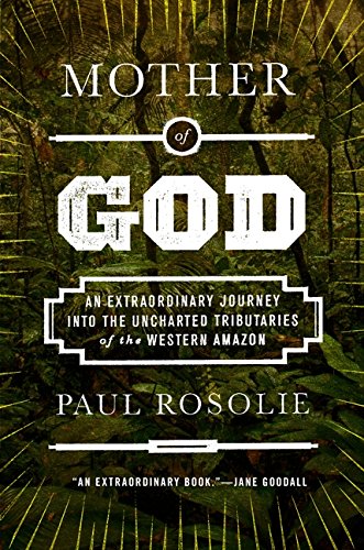 9780062259516: Mother of God: An Extraordinary Journey into the Uncharted Tributaries of the Western Amazon
