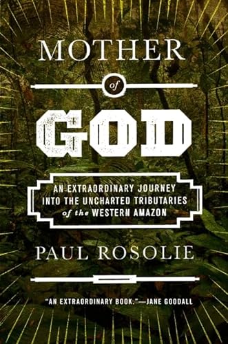 9780062259516: Mother of God: An Extraordinary Journey into the Uncharted Tributaries of the Western Amazon