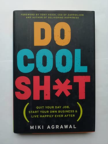 Stock image for Do Cool Sh*t: Quit Your Day Job, Start Your Own Business, and Live Happily Ever After for sale by Front Cover Books