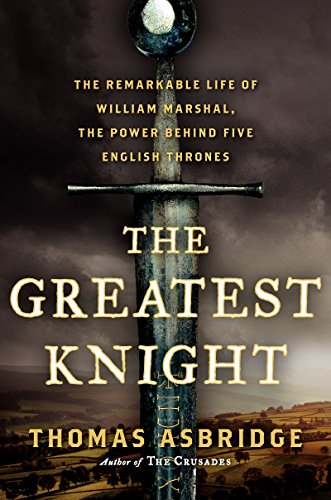 Beispielbild fr The Greatest Knight : The Remarkable Life of William Marshal, the Power Behind Five English Thrones zum Verkauf von Better World Books