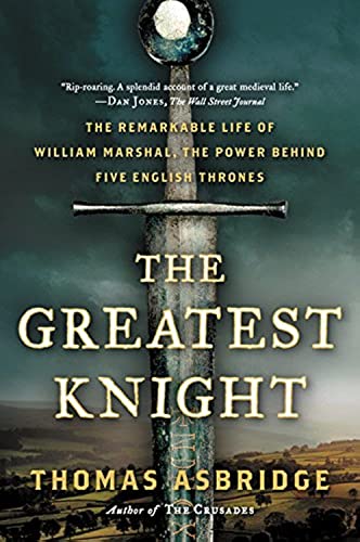 Imagen de archivo de The Greatest Knight: The Remarkable Life of William Marshal, the Power Behind Five English Thrones a la venta por Goodwill Books