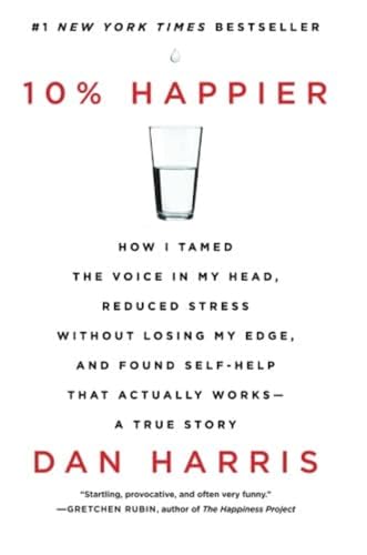 Imagen de archivo de 10% Happier: How I Tamed the Voice in My Head, Reduced Stress Without Losing My Edge, and Found Self-Help That Actually Works--A True Story a la venta por Orion Tech