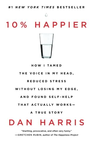 Stock image for 10% Happier: How I Tamed the Voice in My Head, Reduced Stress Without Losing My Edge, and Found Self-Help That Actually Works--A True Story for sale by SecondSale