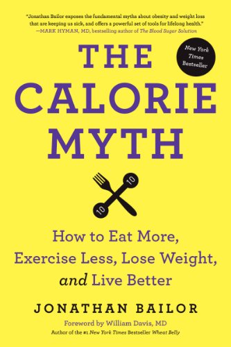 Beispielbild fr The Calorie Myth: How to Eat More, Exercise Less, Lose Weight, and Live Better zum Verkauf von Wonder Book